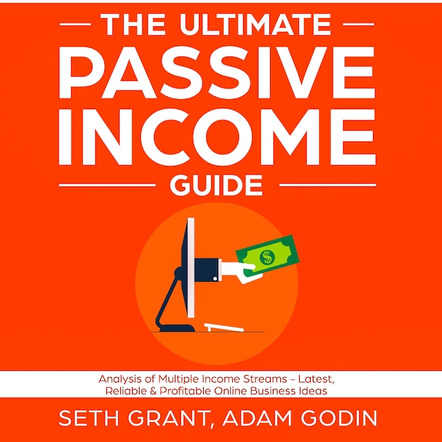 Book cover for The Ultimate Passive Income Guide: Analysis of Multiple Income Streams - Latest, Reliable & Profitable Online Business Ideas Including Affiliate Marketing, Dropshipping, YouTube, FBA, Blogging and More
