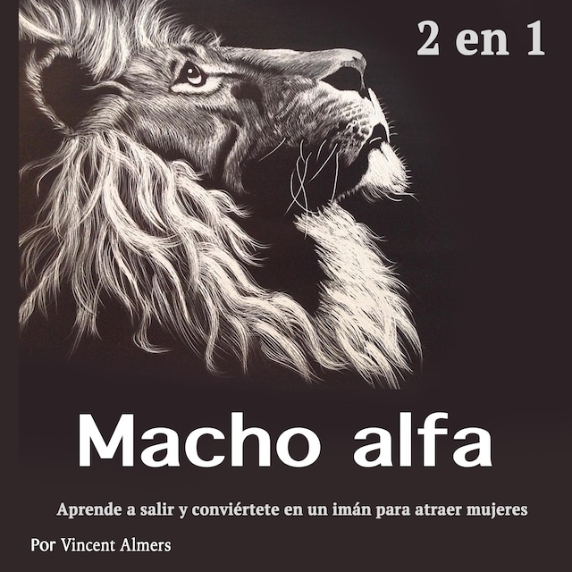 Book cover for Macho alfa: Aprende a salir y conviértete en un imán para atraer mujeres (Spanish Edition)