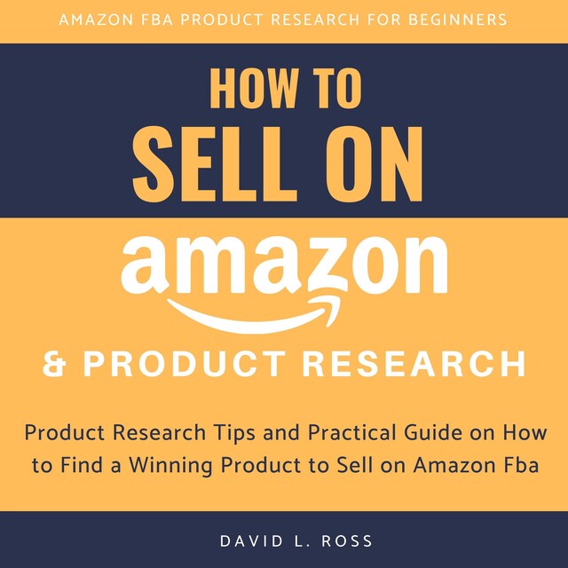 Okładka książki dla How to Sell on Amazon and Product Research:  Product Research Tips and Practical Guide on How to Find a Winning Product to Sell on Amazon Fba