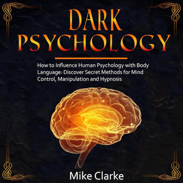 Dark Psychology: How to Influence Human Psychology with Body Language: Discover Secret Methods for Mind Control, Manipulation and Hypnosis