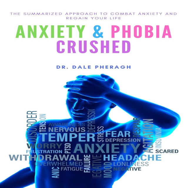 Kirjankansi teokselle Anxiety & Phobia Crushed: The Summarized Approach to Combat Anxiety and Regain your Life