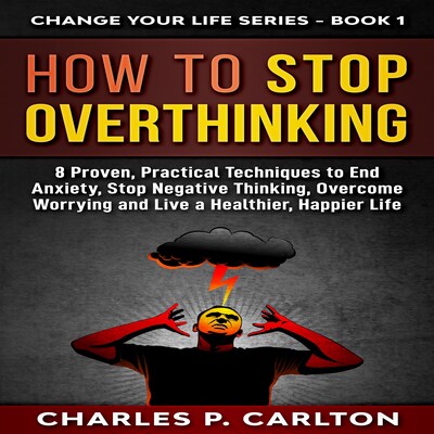 How to Stop Overthinking: 8 Proven, Practical Techniques ...