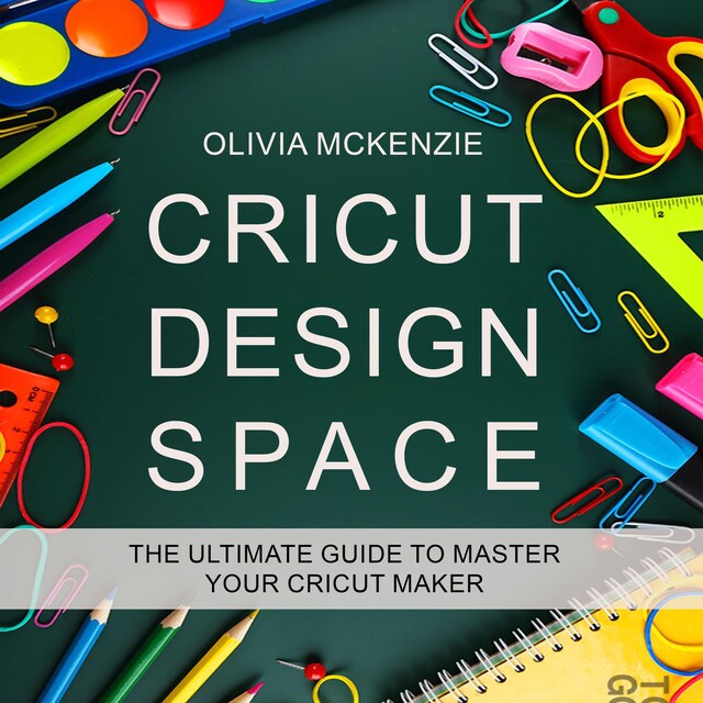 Buchcover für CRICUT DESIGN SPACE: The Beginner to Expert Ultimate Guide to Master your Cricut Maker
