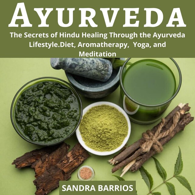 Book cover for Ayurveda: The Secrets of Hindu Healing Through the Ayurveda Lifestyle. Diet, Aromatherapy,  Yoga, and Meditation