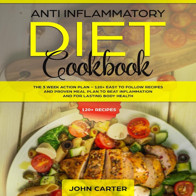 Boekomslag van Anti Inflammatory Diet Cookbook: The 3 Week Action Plan – 120+ Easy to Follow Recipes and Proven Meal Plan to Beat Inflammation and for Lasting Body Health