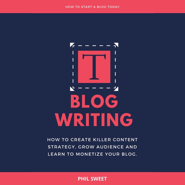 Okładka książki dla Blog Writing: How to Create Killer Content Strategy, Grow Audience and Learn to Monetize Your Blog