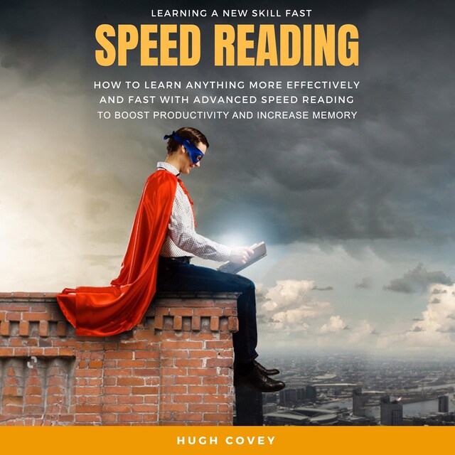 Okładka książki dla Speed Reading: How to Learn Anything More Effectively and Fast With Advanced Speed Reading to Boost Productivity and Increase Memory