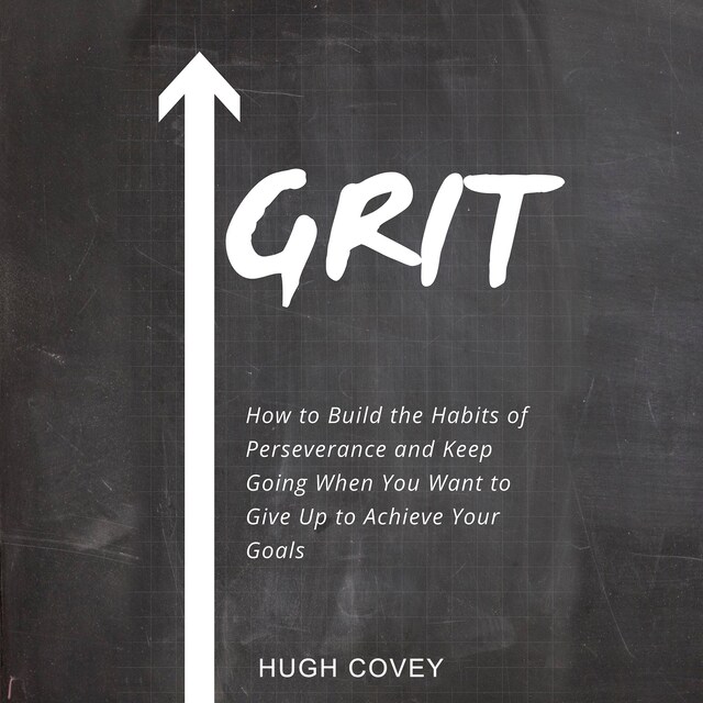 Kirjankansi teokselle Grit: How to Build the Habits of Perseverance and Keep Going When You Want to Give Up to Achieve Your Goals