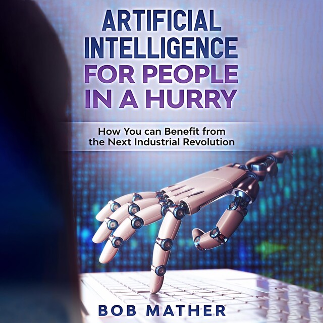 Boekomslag van Artificial Intelligence for People in a Hurry: How You Can Benefit from the Next Industrial Revolution