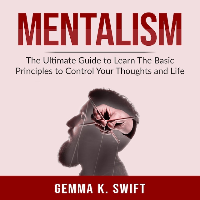 Book cover for Mentalism: The Ultimate Guide to Learn The Basic Principles to Control Your Thoughts and Life