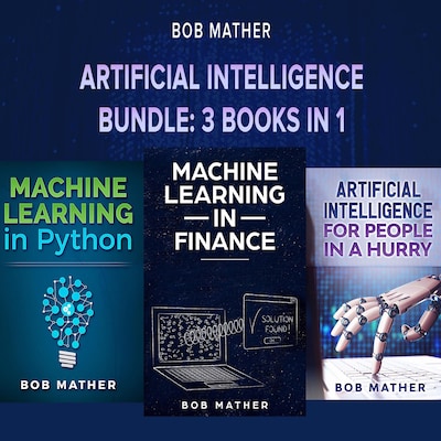 Artificial Intelligence Bundle: 3 Books in 1