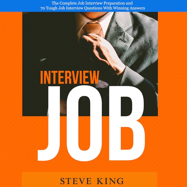 Book cover for Job Interview: The Complete Job Interview Preparation and 70 Tough Job Interview Questions With Winning Answers