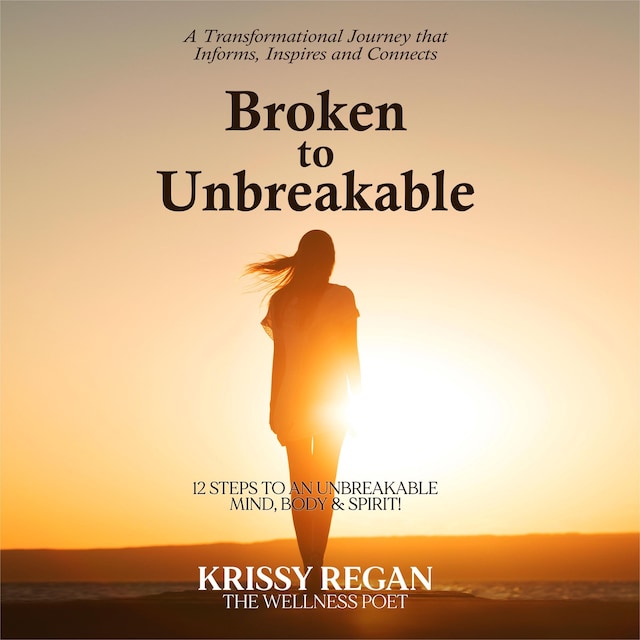 Book cover for Broken to unbreakable - 12 steps to an unbreakable mind, body and spirit