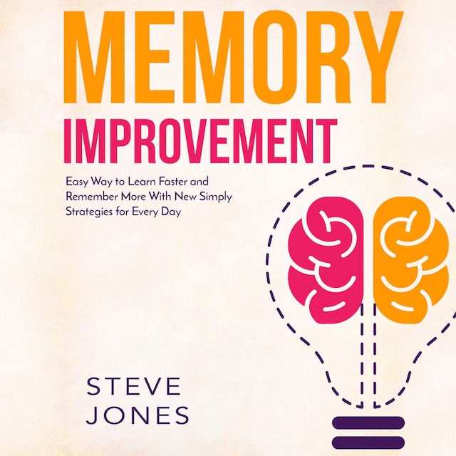 Book cover for Memory Improvement: Easy Way to Learn Faster and Remember More with New Simply Strategies for Every Day
