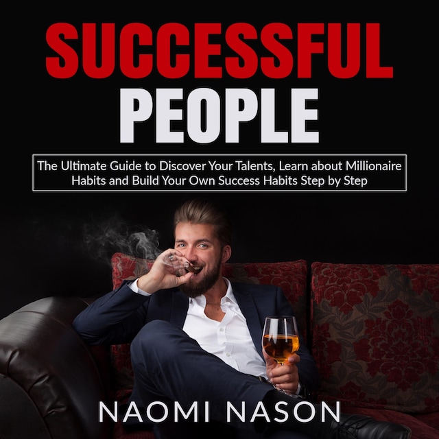 Book cover for Successful People: The Ultimate Guide to Discover Your Talents, Learn about Millionaire Habits and Build Your Own Success Habits Step by Step