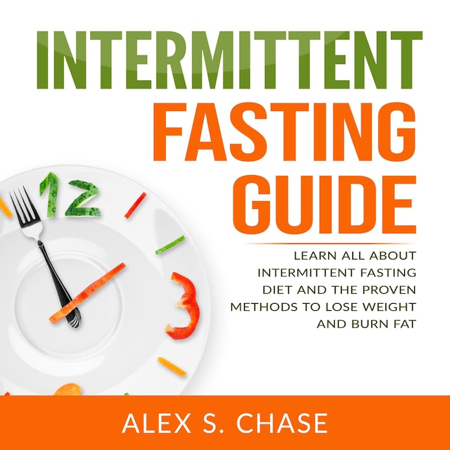 Book cover for Intermittent Fasting Guide: Learn All About Intermittent Fasting Diet And The Proven Methods To Lose Weight And Burn Fat