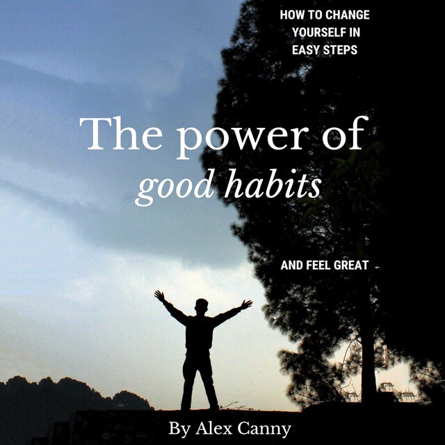 Book cover for The Power of Good Habits: How to Change Yourself in Easy Steps and Feel Great