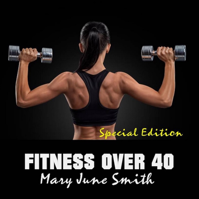 Book cover for Fitness Over 40: How to live a healthy lifestyle with a full time Job (Special Edition)