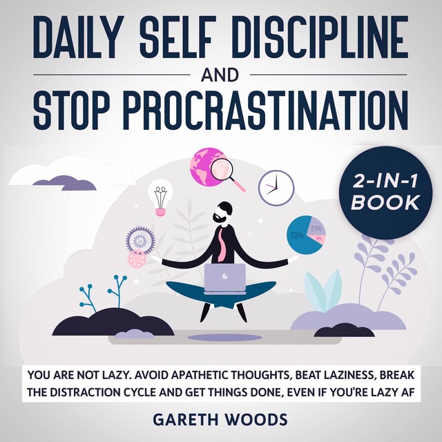 Portada de libro para Daily Self Discipline and Procrastination 2-in-1 Book You Are Not Lazy. Avoid Apathetic Thoughts, Beat Laziness, Break The Distraction Cycle and Get Things Done, Even If you're Lazy AF