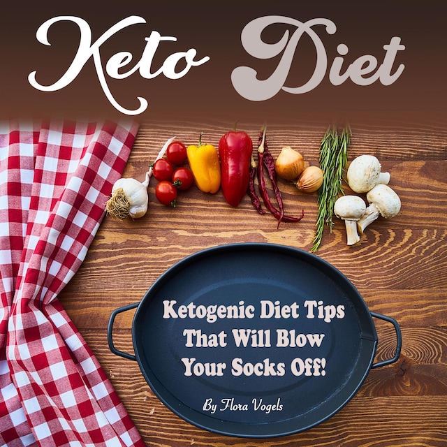 Couverture de livre pour Keto Diet: Ketogenic Diet Tips That Will Blow Your Socks Off