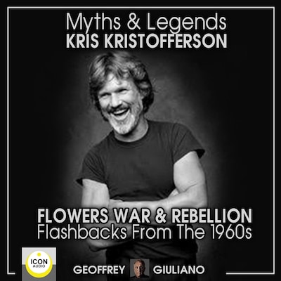 Myths and Legends; Kris Kristofferson; Flowers, War and Rebellion; Flashbacks from the 1960s