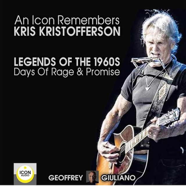 Portada de libro para An Icon Remembers; Kris Kristofferson; Legends of the 1960s; Days of Rage and Promise
