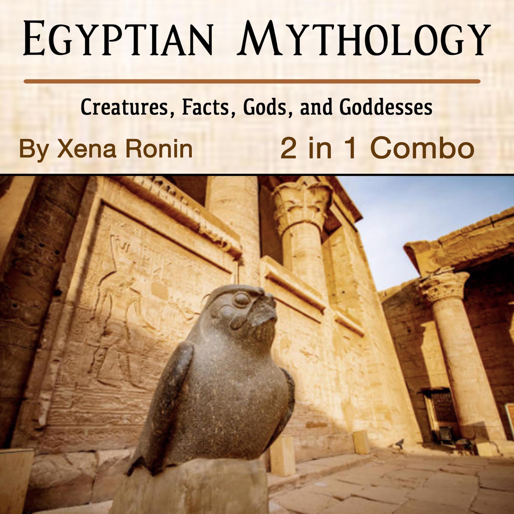 Egyptian Mythology: Creatures, Facts, Gods, and Goddesses (2 in 1 Combo) ilmaiseksi