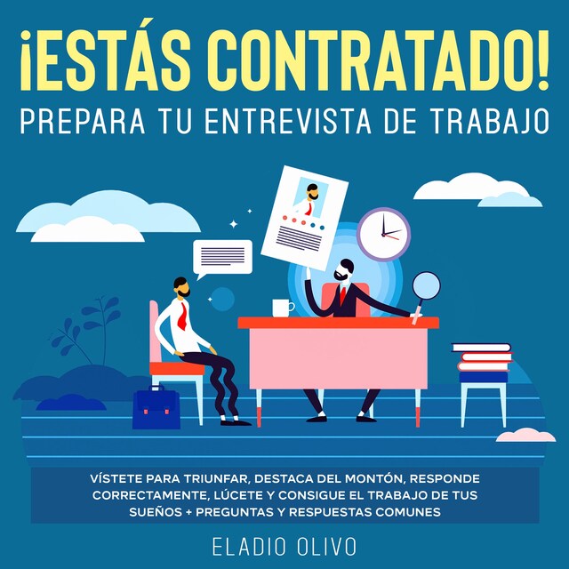 Kirjankansi teokselle ¡Estás contratado! Prepara tu entrevista de trabajo Vístete para triunfar, destaca del montón, responde correctamente, lúcete y consigue el trabajo de tus sueños + preguntas y respuestas comunes