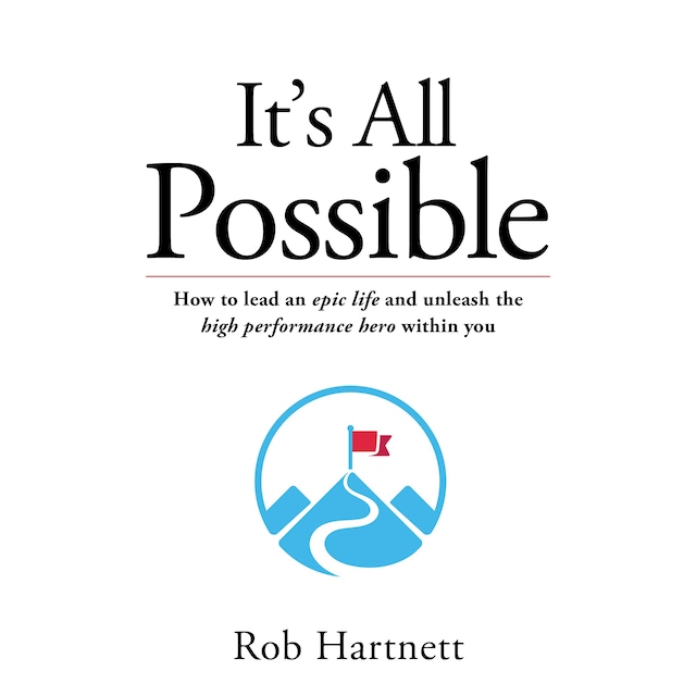 Book cover for It's all possible - How to lead an epic life and unleash the high performance hero within you