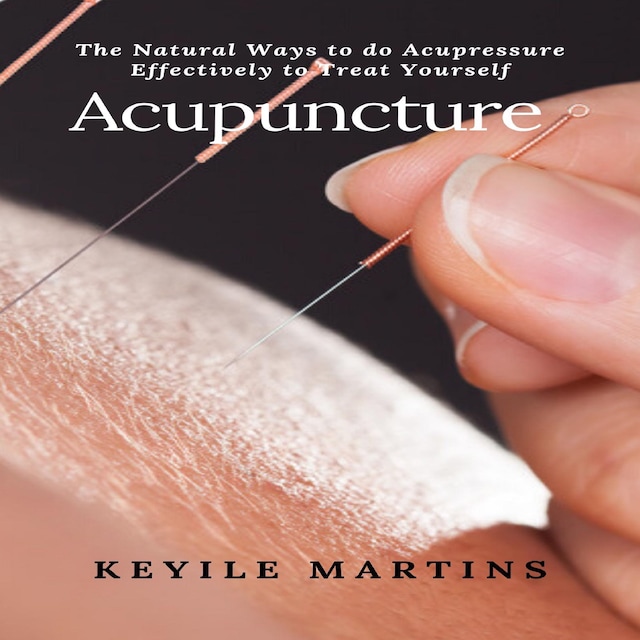 Kirjankansi teokselle Acupuncture: The Natural Ways to do Acupressure Effectively to Treat Yourself