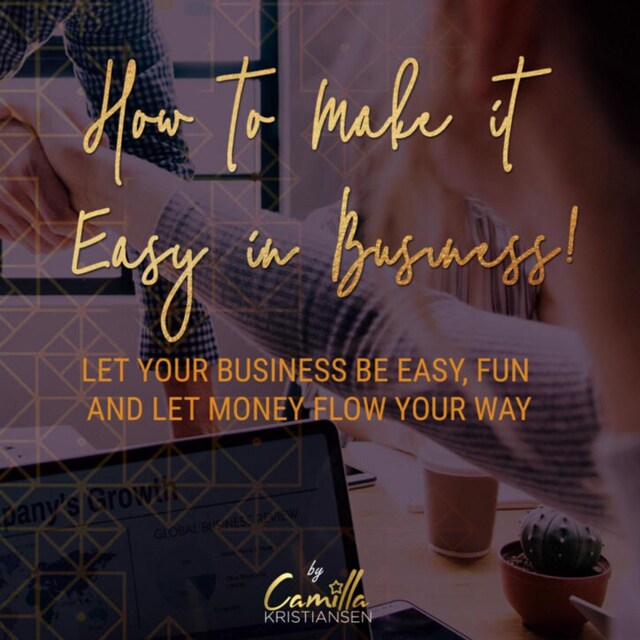 Bogomslag for How to make it easy in business! Let your business be easy, fun and let money flow your way