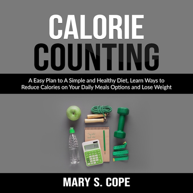 Book cover for Calorie Counting: A Easy Plan to A Simple and Healthy Diet, Learn Ways to Reduce Calories on Your Daily Meals Options and Lose Weight