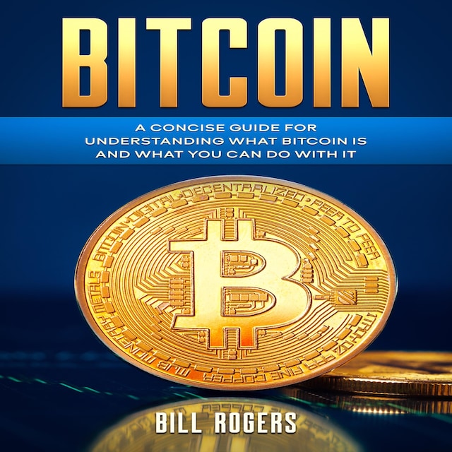Book cover for Bitcoin: A Concise Guide for Understanding What Bitcoin Is and What you Can Do with It