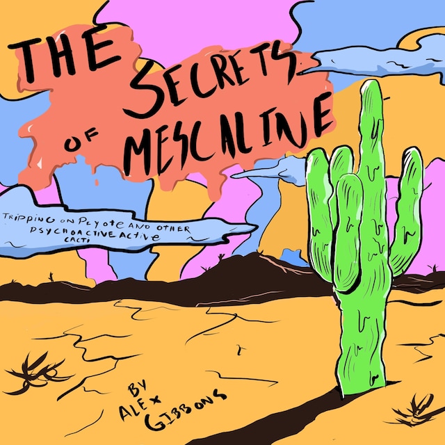The Secrets Of Mescaline - Tripping On Peyote And Other Psychoactive Cacti