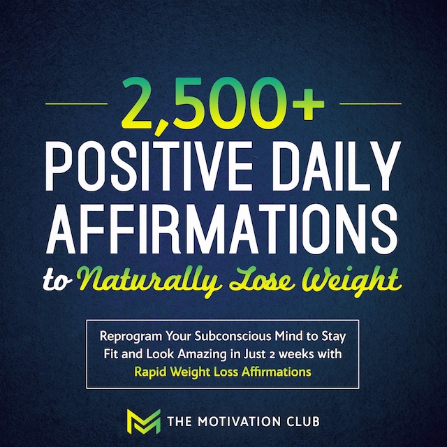 Book cover for 2,500+ Positive Daily Affirmations to Naturally Lose Weight Reprogram Your Subconscious Mind to Stay Fit and Look Amazing in Just 2 weeks with Rapid Weight Loss Affirmations
