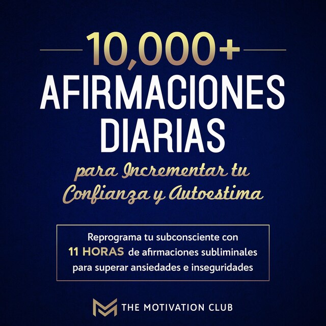 Book cover for Más de 10,000 afirmaciones diarias para incrementar tu confianza y autoestima Reprograma tu subconsciente con 11 horas de afirmaciones subliminales para superar ansiedades e inseguridades