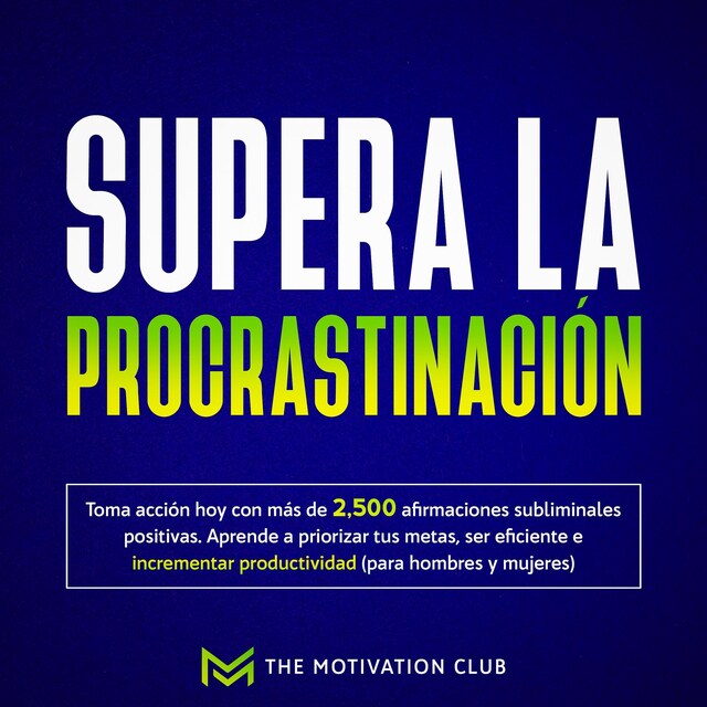 Portada de libro para Supera la procrastinación Toma acción hoy con más de 2,500 afirmaciones subliminales positivas. Aprende a priorizar tus metas, ser eficiente e incrementar productividad (para hombres y mujeres)