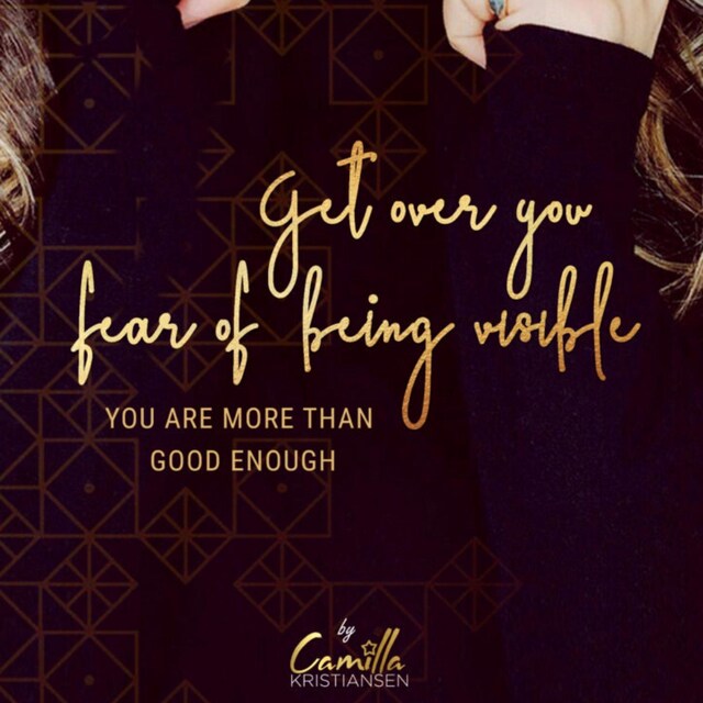 Bogomslag for Get over your fear of being visible! You are more than good enough