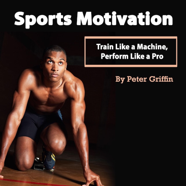 Book cover for Sports Motivation: Train Like a Machine, Perform Like a Pro
