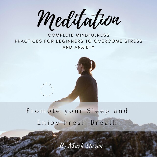 Couverture de livre pour Meditation: Complete Mindfulness Practices for Beginners to Overcome Stress and Anxiety: Promote your Sleep and Enjoy Fresh Breath