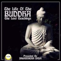 The Life of the Buddha; The Lost Teachings