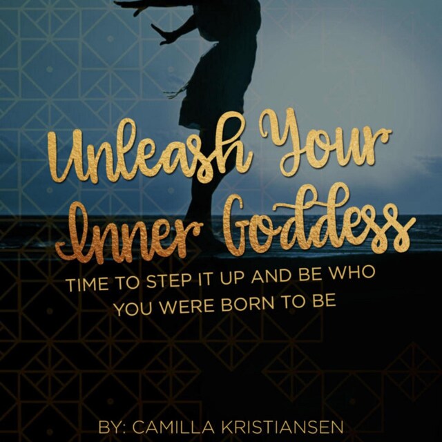 Bogomslag for Unleash your inner Goddess: Time to step it up and be who you were born to be