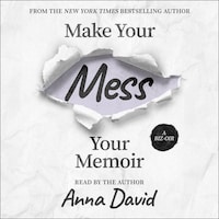 Make Your Mess Your Memoir