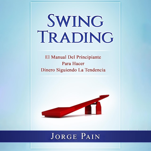 Okładka książki dla Swing Trading: El Manual Del Principiante Para Hacer Dinero Siguiendo La Tendencia