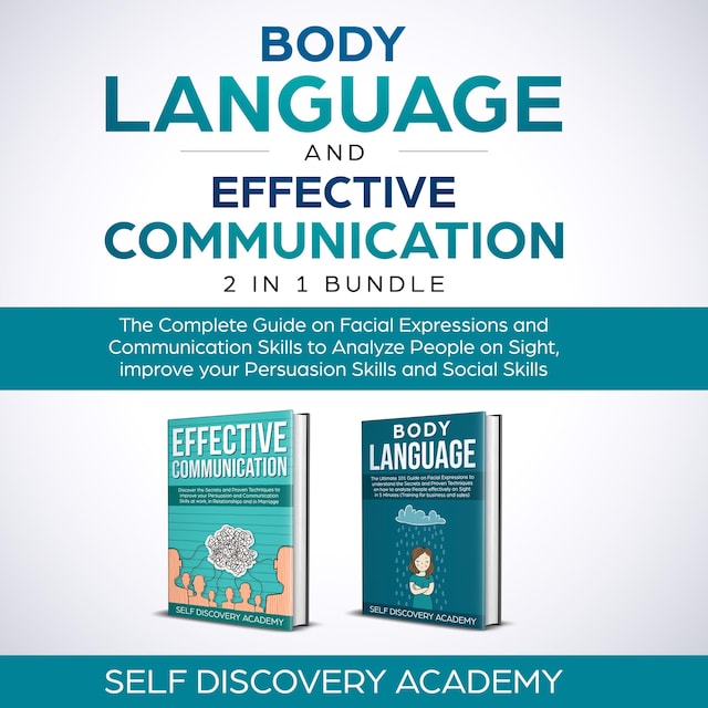 Couverture de livre pour Body Language and Effective Communication 2 in 1 Bundle: The Complete Guide on Facial Expressions and Communication Skills to Analyze People on Sight, improve your Persuasion Skills and and Social Skills