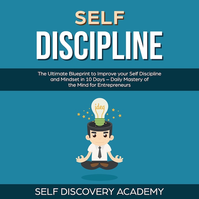 Couverture de livre pour Self Discipline: The Ultimate Blueprint to Improve your Self Discipline and Mindset in 10 Days – Daily Mastery of the Mind for Entrepreneurs
