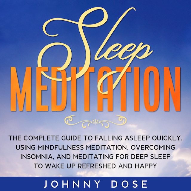 Boekomslag van Sleep Meditation: The Complete Guide to Falling Asleep Quickly, Using Mindfulness Meditation, Overcoming Insomnia, and Meditating for Deep Sleep to Wake up Refreshed and Happy