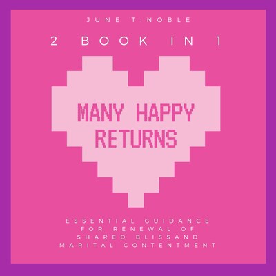 Many Happy Returns : "Essential Guidance for Renewal of Shared Bliss and Marital Contentment,2 Books in 1"