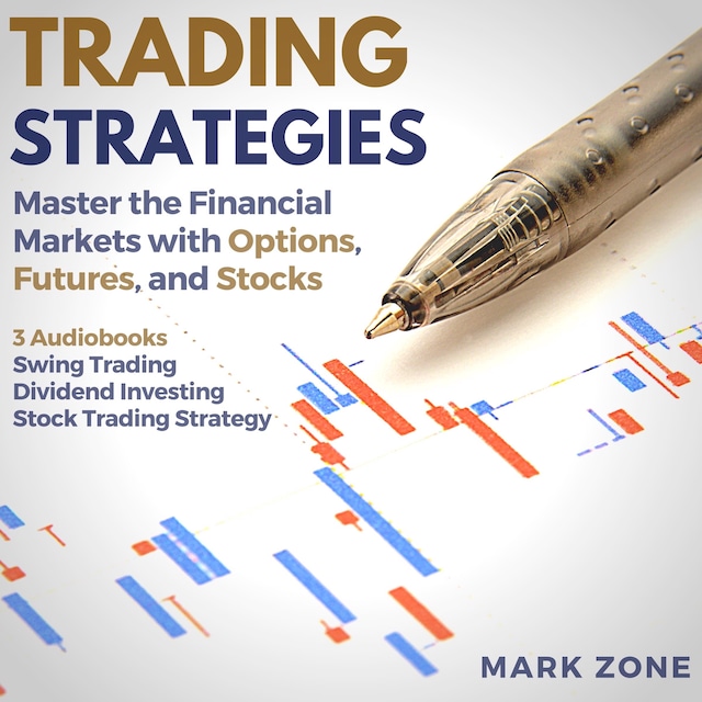 Book cover for Trading Strategies - Master the Financial Markets with Options, Futures, and Stocks - 3 Audiobooks: Swing Trading, Dividend Investing, Stock Trading Strategy