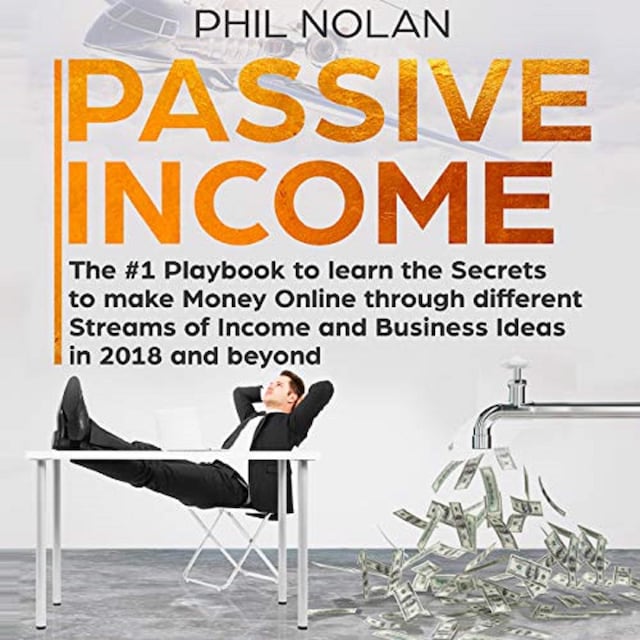 Book cover for Passive Income: The #1 Playbook to learn the Secrets to make Money Online through different Streams of Income and Business Ideas in 2018 and beyond